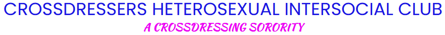 Crossdressers Heterosexual Intersocial Club - A Crossdressing Sorority